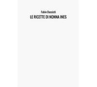 Le ricette di nonna Ines. Ediz. illustrata