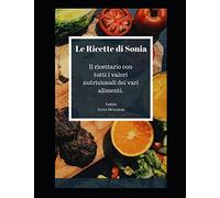 Le Ricette di Sonia: Il ricettario con tutti i valori nutrizionali dei vari alimenti.