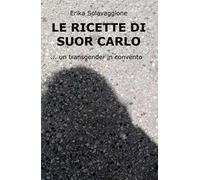 Le ricette di Suor Carlo. Un transgender in convento