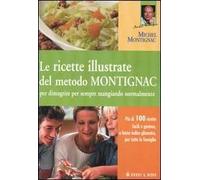 Le ricette illustrate del metodo Montignac per dimagrire per sempre mangiando normalmente. Ediz. illustrata