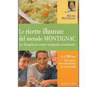 Le ricette illustrate del metodo Montignac per dimagrire per sempre mangiando normalmente. Ediz. illustrata