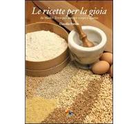 Le ricette per la gioia. Da Madre Terra per nutrire corpo e spirito. Ediz. illustrata