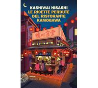 Le ricette perdute del ristorante Kamogawa - Kashiwai Hisashi