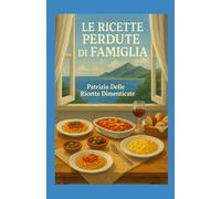LE RICETTE PERDUTE DI FAMIGLIA: viaggio nella cucina di casa nostra
