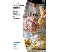 Le ricette perdute. Raccolta di piatti tradizionali del pinerolese