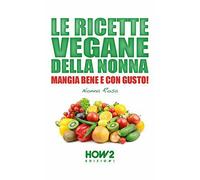 Le ricette vegane della nonna di Nonna Rosa, 2017, How2