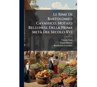 Le Rime Di Bartolomeo Cavassico, Notaio Bellunese Della Prima MetÃ Del Secolo XVI