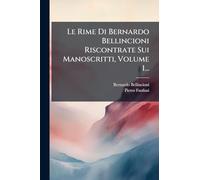 Le Rime Di Bernardo Bellincioni Riscontrate Sui Manoscritti, Volume 1...