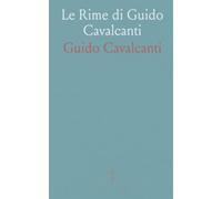 Le Rime di Guido Cavalcanti: Edizione critica con testo, note e confronto tra manoscritti per seguire l’evoluzione poetica
