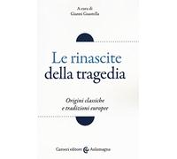 Le rinascite della tragedia. Origini classiche e tradizioni europee
