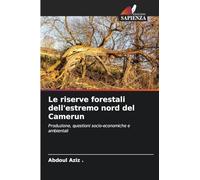 Le riserve forestali dell'estremo nord del Camerun: Produzione, questioni socio-economiche e ambientali