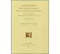 Le risorse degli archivi pubblici per conoscere Biagio Marin. Atti del Convegno (15 marzo 2006)
