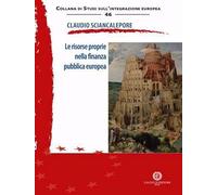 Le risorse proprie nella finanza pubblica europea - Sciancalepore Claudio
