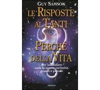 Le risposte ai tanti perché della vita. Per soddisfare tutte le nostre curiosità, grandi e piccole