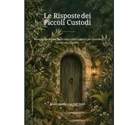 Le risposte dei piccoli custodi: Messaggi dal bosco, dalla casa e dalle stagioni per quando cerchi una risposta
