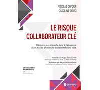 LE RISQUE COLLABORATEUR CLE: REDUIRE LES IMPACTS LIES A L'ABSENCE D'UN OU DE PLUSIEURS COLLABORATEURS CLES