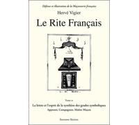 Le Rite français: Tome 3, La lettre et l'esprit de la synthèse des grades symboliques apprenti, compagnon, maître maçon