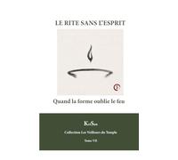 LE RITE SANS L’ESPRIT: Quand la forme oublie le feu