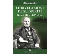 Le rivelazioni degli spiriti. Vol. 1: Genesi, miracoli, profezie