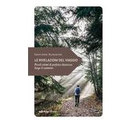 Le rivelazioni del viaggio. Piccoli attimi di perfetta chiarezza lungo il cammino