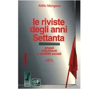 Le riviste degli anni Settanta gruppi, movimenti e conflitti sociali di Attilio
