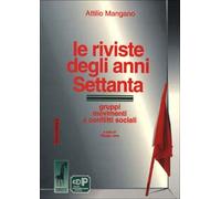 Le riviste degli anni Settanta gruppi, movimenti e conflitti sociali di Attilio
