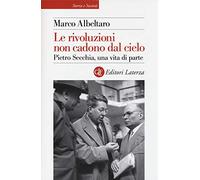 Le rivoluzioni non cadono dal cielo. Pietro Secchia, una vita di parte