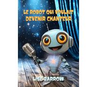 LE ROBOT QUI VOULAIT DEVENIR CHANTEUR