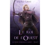 Le roi de l’Ouest: (Le Sentier du Gardien de la forêt - Tome 7)