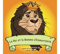 Le Roi et la Banane d'Immortalité: Comment le renard rusé a rapporté la banane d'immortalité au lion