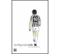 Le roi. Gloria e onta di Michel Platini
