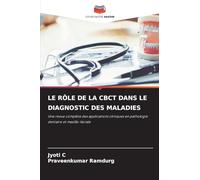 LE RÔLE DE LA CBCT DANS LE DIAGNOSTIC DES MALADIES: Une revue complète des applications cliniques en pathologie dentaire et maxillo-faciale