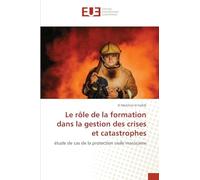 Le rôle de la formation dans la gestion des crises et catastrophes: étude de cas de la protection civile marocaine