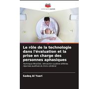 Le rôle de la technologie dans l'évaluation et la prise en charge des personnes aphasiques: Technique MossTalk, rétroaction auditive différée, réponses auditives du tronc cérébral