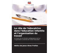 Le rôle de l'éducatrice dans l'éducation infantile et l'organisation du travail: Le travail de coordination pédagogique axé sur l'organisation collective de l'action éducative