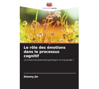 Le rôle des émotions dans le processus cognitif: Comment les sentiments participent-ils à la pensée ?