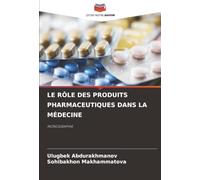 LE RÔLE DES PRODUITS PHARMACEUTIQUES DANS LA MÉDECINE: MONOGRAPHIE