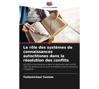 Le rôle des systèmes de connaissances autochtones dans la résolution des conflits: Les SCA et les institutions dans la résolution des conflits chez ... zone frontalière entre le Kenya et l'Ouganda