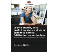 Le rôle du prix, de la qualité du service et de la confiance dans la fidélisation de la clientèle: Améliorer la théorie de l'engagement et de la confiance