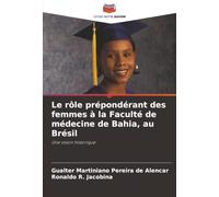 Le rôle prépondérant des femmes à la Faculté de médecine de Bahia, au Brésil: Une vision historique