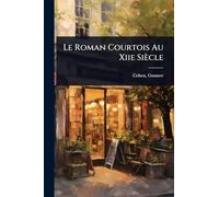 Le Roman Courtois Au Xiie Siècle