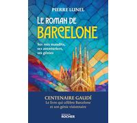 Le roman de Barcelone: Ses rois maudits, ses aventuriers, ses génies