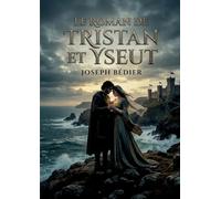 Le roman de Tristan et Yseut: Un amour interdit, une légende éternelle
