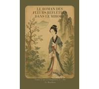 Le Roman des fleurs reflétées dans le miroir: Tome 1 sur 2 (Chapitres 1 - 50)