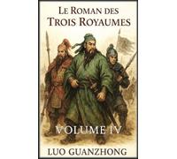 Le Roman des Trois Royaumes: Volume 4 : La chute des Trois Royaumes