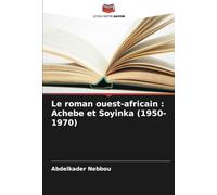 Le roman ouest-africain : Achebe et Soyinka (1950-1970)