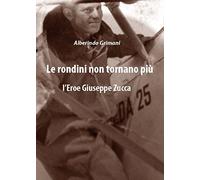 Le rondini non tornano più. L'eroe Giuseppe Zucca
