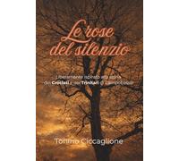 Le rose del silenzio: Liberamente ispirato alla vera storia dei Crociati e Trinitari di Campobasso