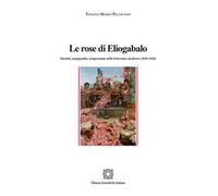 Le rose di Eliogabalo. Identità, marginalità, trasgressione nelle letture moderne (1850-1920)