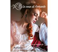 Le rose di Ferrante. La saga delle Sibille di Luisa Mazzocchi, 2021, Youcanpri